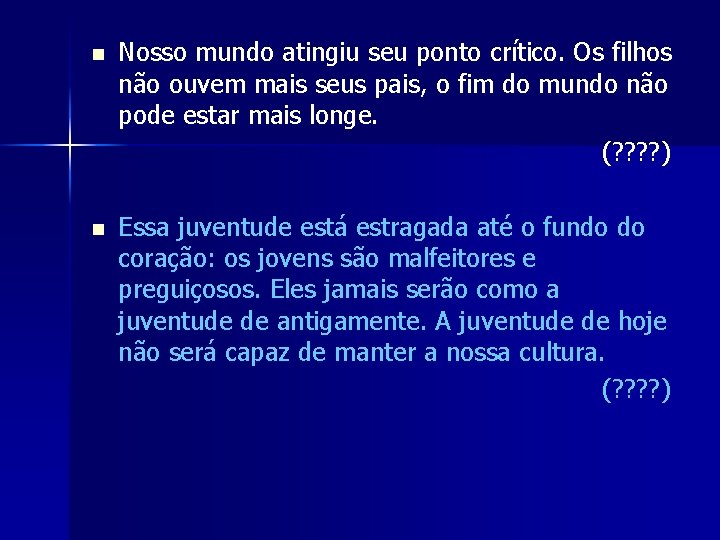 n Nosso mundo atingiu seu ponto crítico. Os filhos não ouvem mais seus pais,