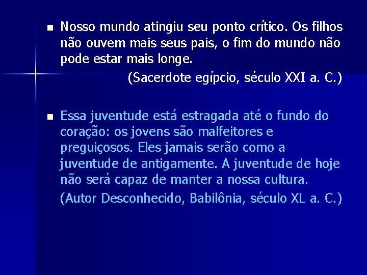 n Nosso mundo atingiu seu ponto crítico. Os filhos não ouvem mais seus pais,