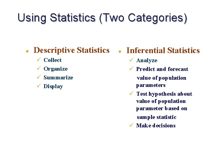 Using Statistics (Two Categories) l Descriptive Statistics ü ü Collect Organize Summarize Display l