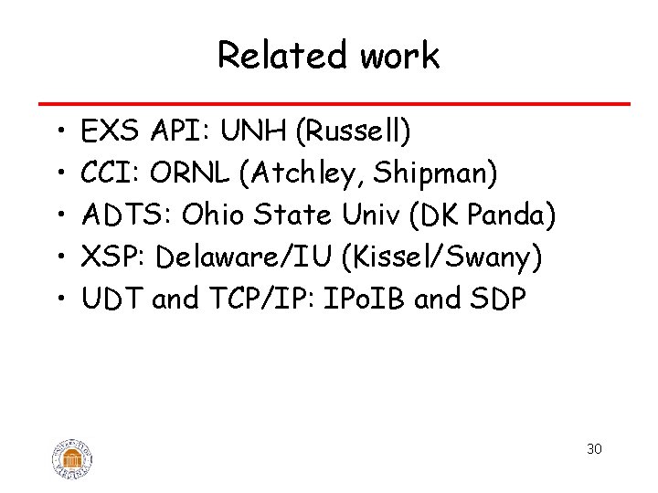 Related work • • • EXS API: UNH (Russell) CCI: ORNL (Atchley, Shipman) ADTS: