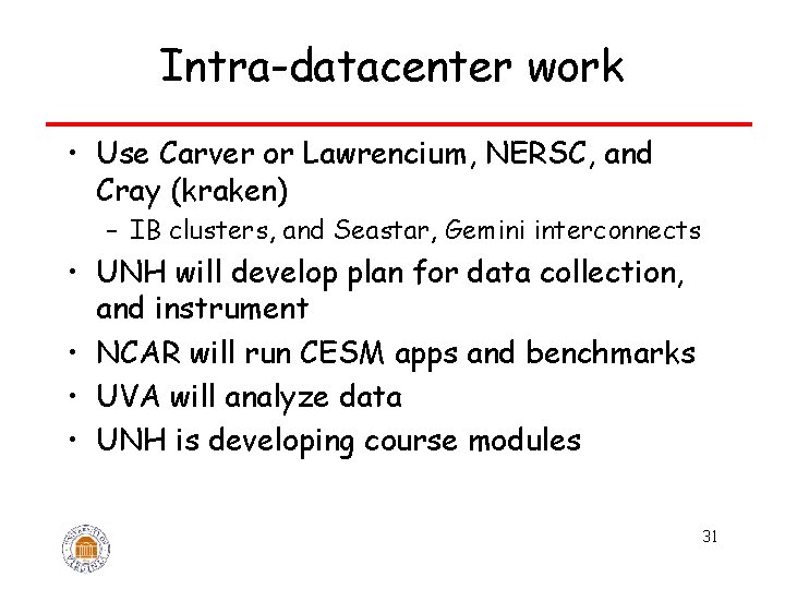 Intra-datacenter work • Use Carver or Lawrencium, NERSC, and Cray (kraken) – IB clusters,