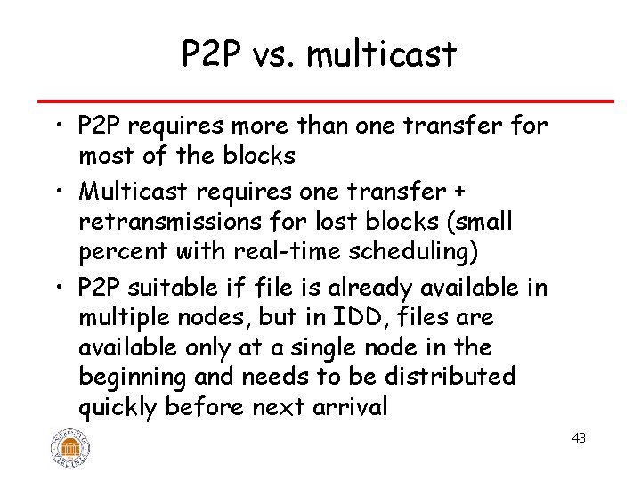 P 2 P vs. multicast • P 2 P requires more than one transfer