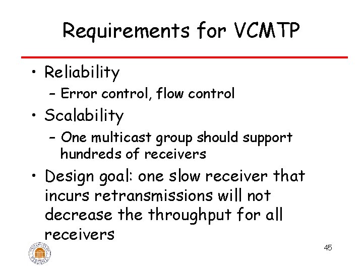 Requirements for VCMTP • Reliability – Error control, flow control • Scalability – One