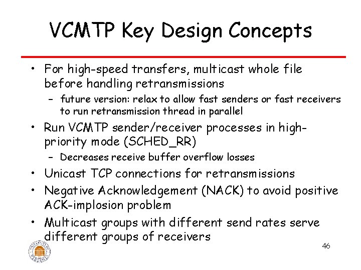 VCMTP Key Design Concepts • For high-speed transfers, multicast whole file before handling retransmissions