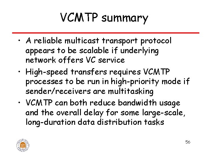 VCMTP summary • A reliable multicast transport protocol appears to be scalable if underlying