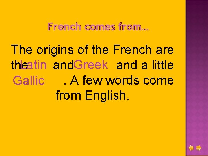 French comes from… The origins of the French are Latin and. Greek and a