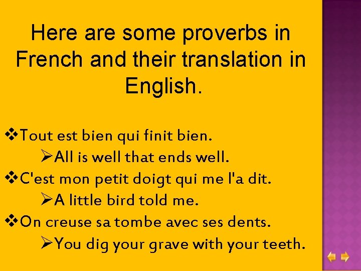 Here are some proverbs in French and their translation in English. v. Tout est