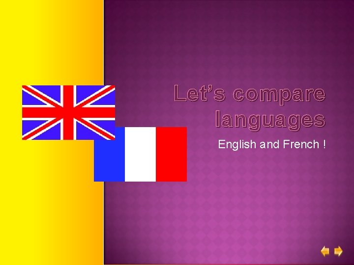 Let’s compare languages English and French ! 