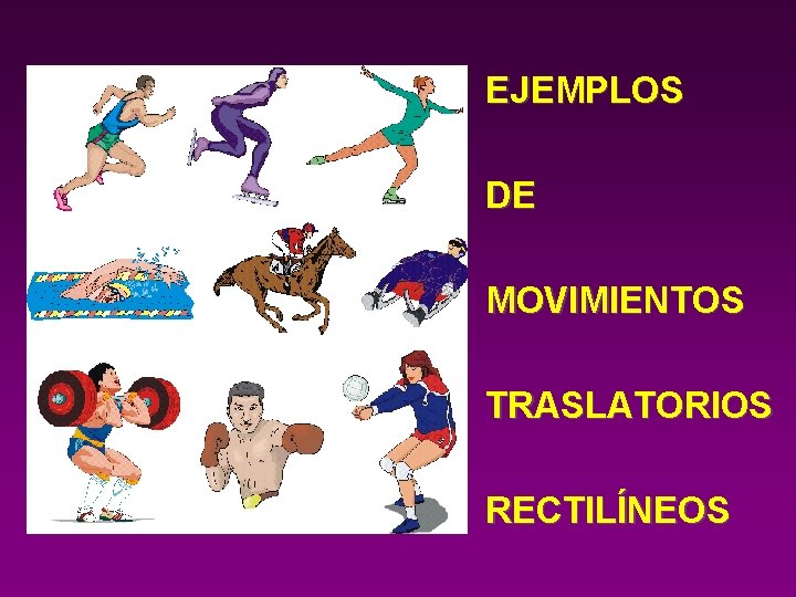 EJEMPLOS DE MOVIMIENTOS TRASLATORIOS RECTILÍNEOS 