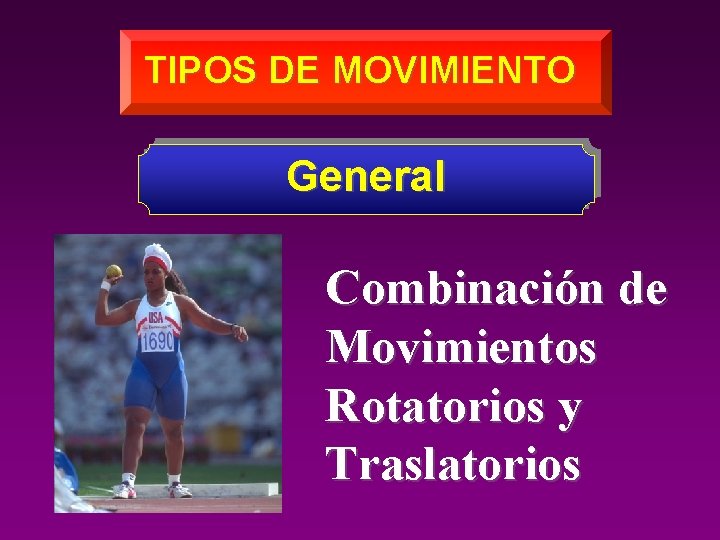 TIPOS DE MOVIMIENTO General Combinación de Movimientos Rotatorios y Traslatorios 