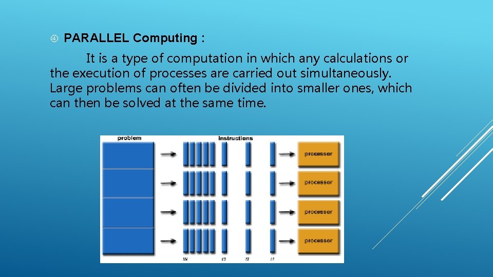  PARALLEL Computing : It is a type of computation in which any calculations