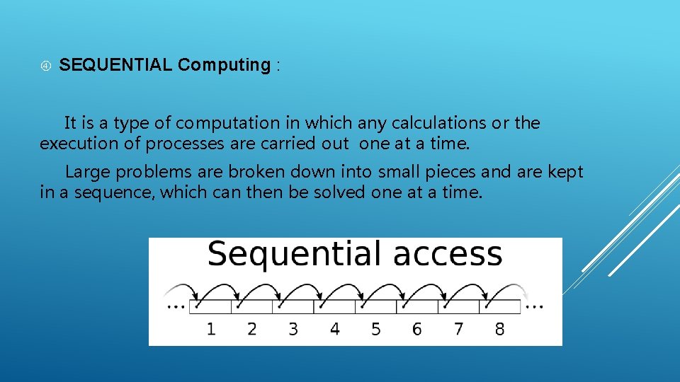  SEQUENTIAL Computing : It is a type of computation in which any calculations