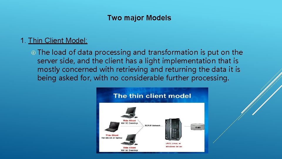 Two major Models 1. Thin Client Model: The load of data processing and transformation