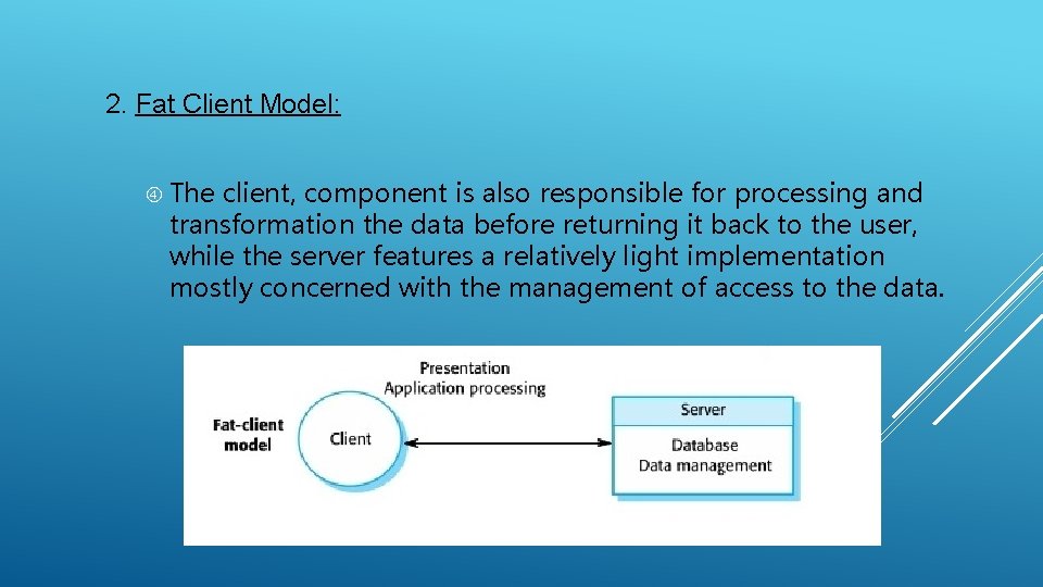 2. Fat Client Model: The client, component is also responsible for processing and transformation