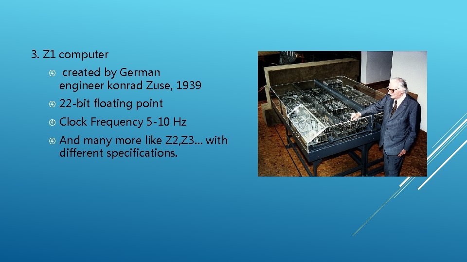 3. Z 1 computer created by German engineer konrad Zuse, 1939 22 -bit floating