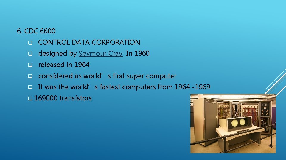 6. CDC 6600 q CONTROL DATA CORPORATION q designed by Seymour Cray In 1960