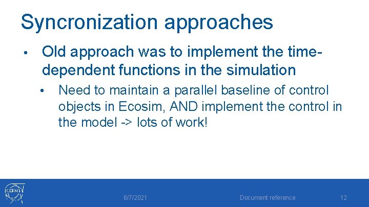 Syncronization approaches • Old approach was to implement the timedependent functions in the simulation Syncronization approaches • Old approach was to implement the timedependent functions in the simulation