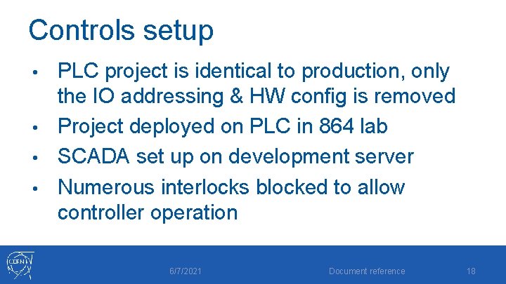 Controls setup PLC project is identical to production, only the IO addressing & HW Controls setup PLC project is identical to production, only the IO addressing & HW