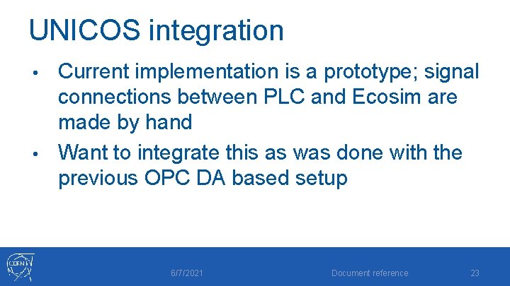 UNICOS integration Current implementation is a prototype; signal connections between PLC and Ecosim are UNICOS integration Current implementation is a prototype; signal connections between PLC and Ecosim are