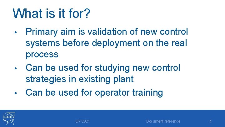 What is it for? Primary aim is validation of new control systems before deployment What is it for? Primary aim is validation of new control systems before deployment