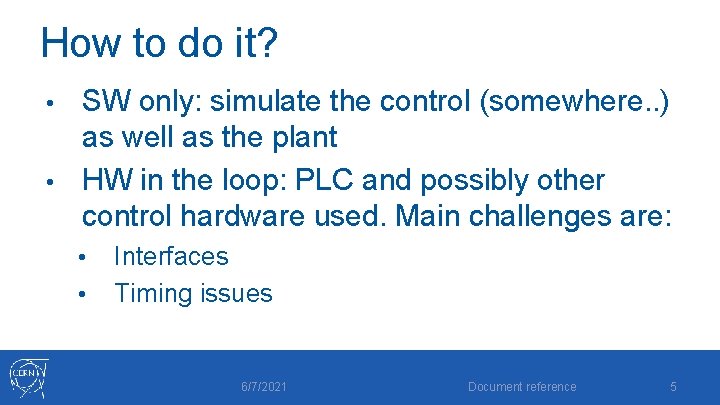 How to do it? SW only: simulate the control (somewhere. . ) as well How to do it? SW only: simulate the control (somewhere. . ) as well
