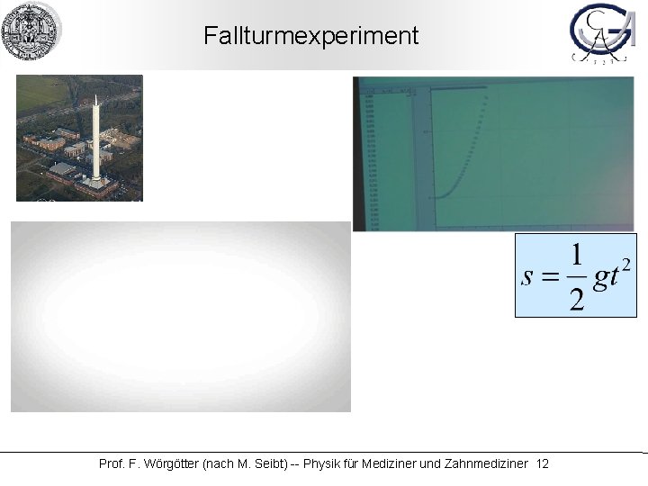 Fallturmexperiment Prof. F. Wörgötter (nach M. Seibt) -- Physik für Mediziner und Zahnmediziner 12