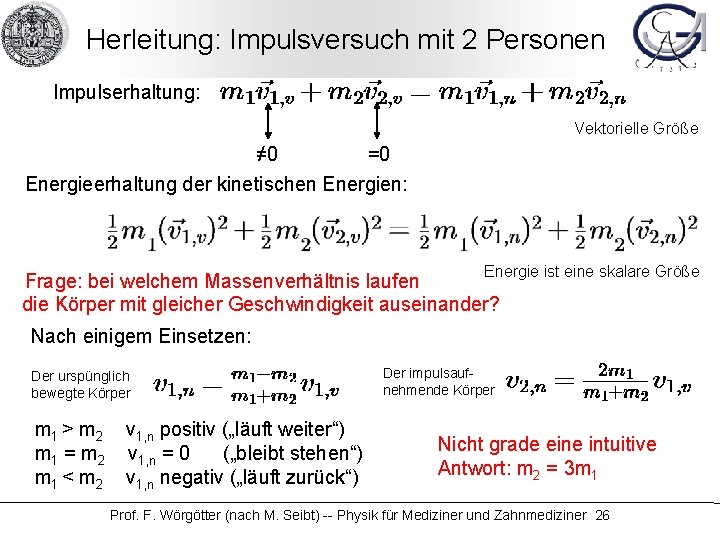 Herleitung: Impulsversuch mit 2 Personen Impulserhaltung: Vektorielle Größe ≠ 0 =0 Energieerhaltung der kinetischen