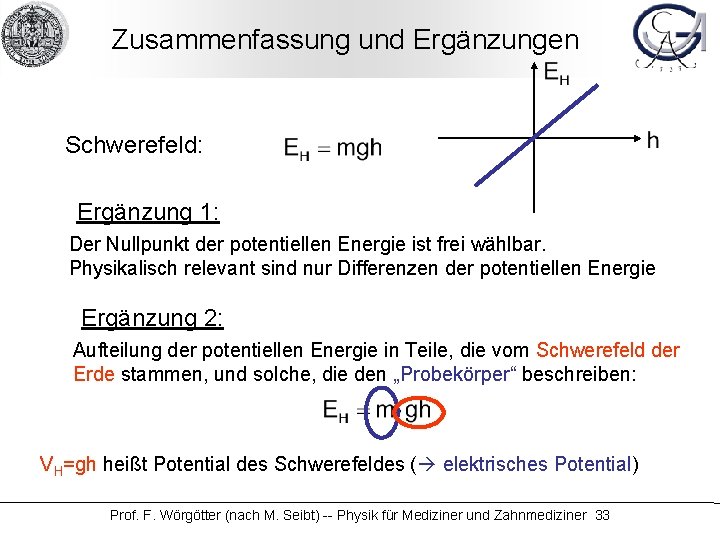 Zusammenfassung und Ergänzungen Schwerefeld: Ergänzung 1: Der Nullpunkt der potentiellen Energie ist frei wählbar.