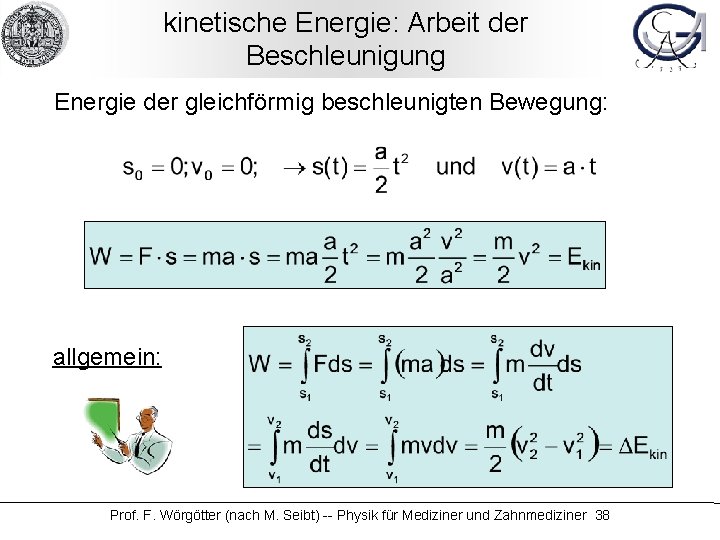 kinetische Energie: Arbeit der Beschleunigung Energie der gleichförmig beschleunigten Bewegung: allgemein: Prof. F. Wörgötter