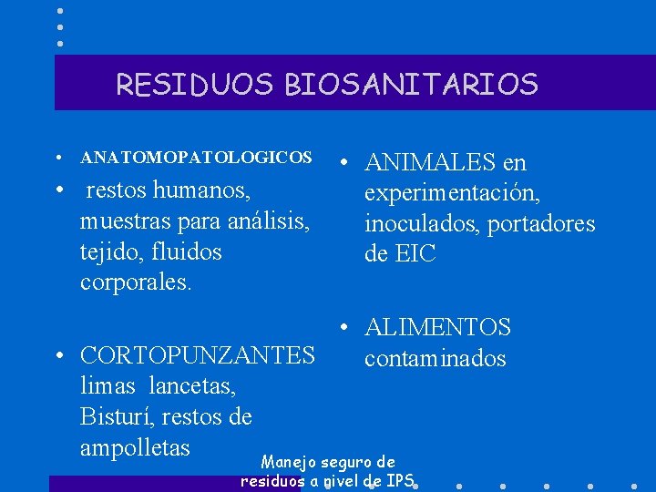 RESIDUOS BIOSANITARIOS • ANATOMOPATOLOGICOS • restos humanos, muestras para análisis, tejido, fluidos corporales. •