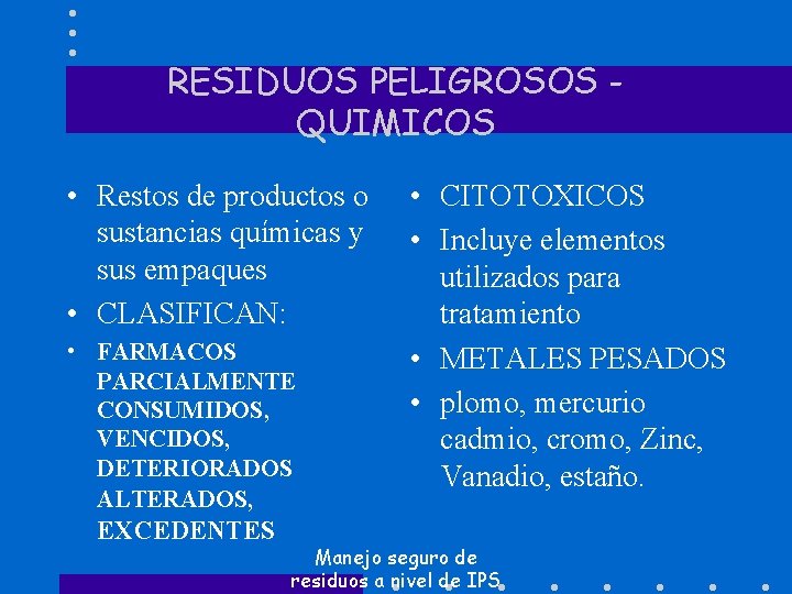 RESIDUOS PELIGROSOS QUIMICOS • Restos de productos o sustancias químicas y sus empaques •