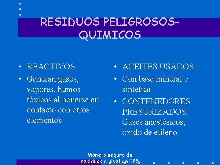 RESIDUOS PELIGROSOSQUIMICOS • REACTIVOS • Generan gases, vapores, humos tóxicos al ponerse en contacto
