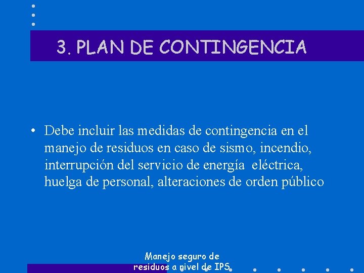 3. PLAN DE CONTINGENCIA • Debe incluir las medidas de contingencia en el manejo