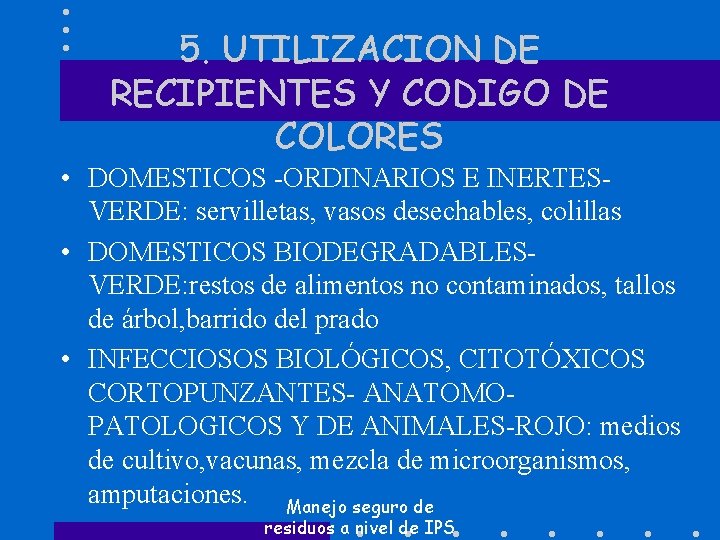 5. UTILIZACION DE RECIPIENTES Y CODIGO DE COLORES • DOMESTICOS -ORDINARIOS E INERTESVERDE: servilletas,