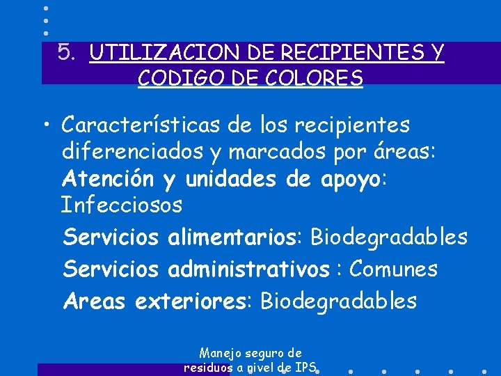 5. UTILIZACION DE RECIPIENTES Y CODIGO DE COLORES • Características de los recipientes diferenciados