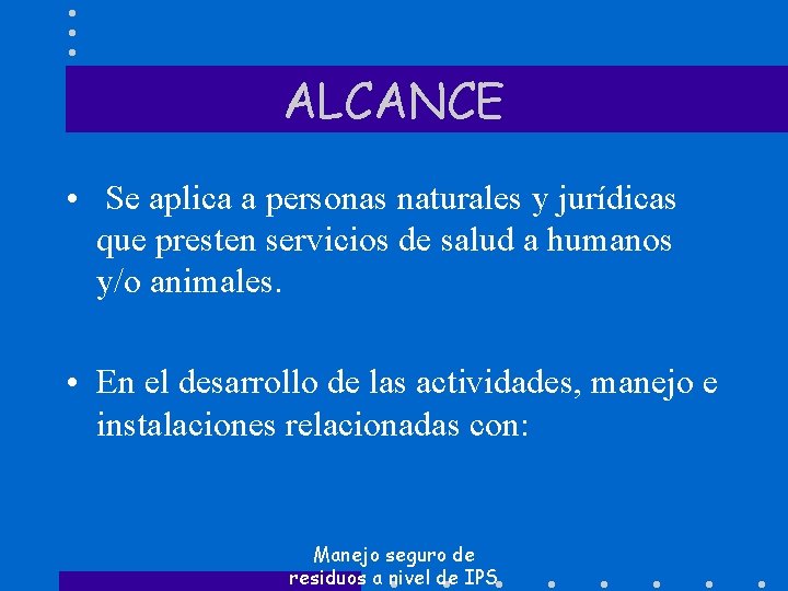 ALCANCE • Se aplica a personas naturales y jurídicas que presten servicios de salud