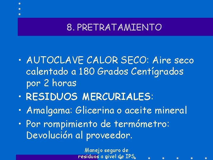 8. PRETRATAMIENTO • AUTOCLAVE CALOR SECO: Aire seco calentado a 180 Grados Centígrados por