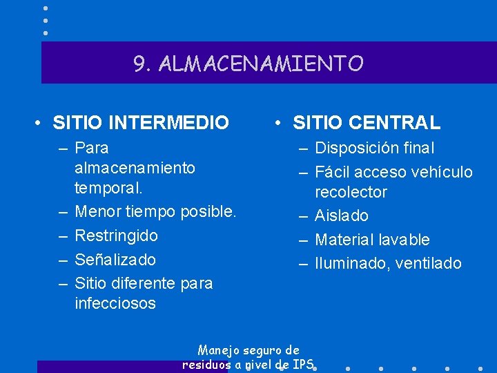 9. ALMACENAMIENTO • SITIO INTERMEDIO – Para almacenamiento temporal. – Menor tiempo posible. –