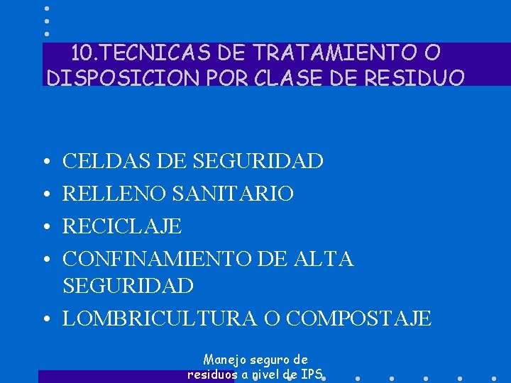 10. TECNICAS DE TRATAMIENTO O DISPOSICION POR CLASE DE RESIDUO • • CELDAS DE