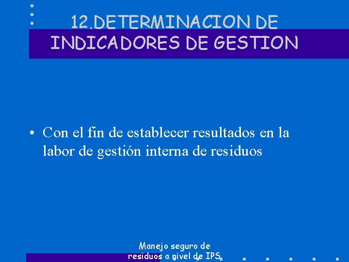 12. DETERMINACION DE INDICADORES DE GESTION • Con el fin de establecer resultados en