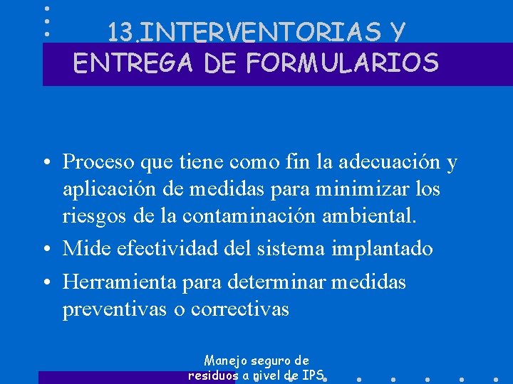 13. INTERVENTORIAS Y ENTREGA DE FORMULARIOS • Proceso que tiene como fin la adecuación
