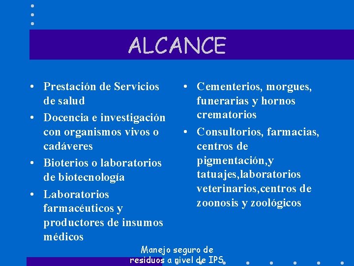 ALCANCE • Prestación de Servicios de salud • Docencia e investigación con organismos vivos