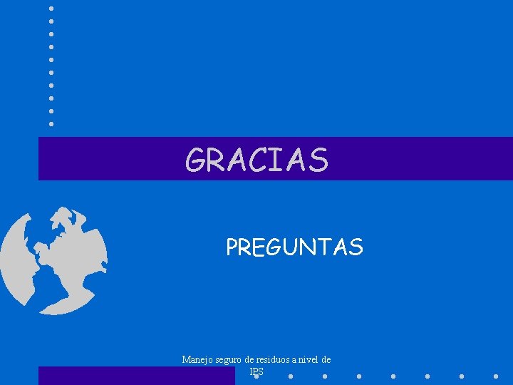 GRACIAS PREGUNTAS Manejo seguro de residuos a nivel de IPS 