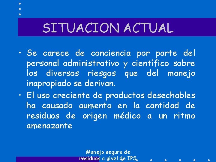 SITUACION ACTUAL • Se carece de conciencia por parte del personal administrativo y científico
