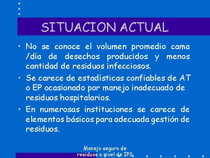 SITUACION ACTUAL • No se conoce el volumen promedio cama /día de desechos producidos