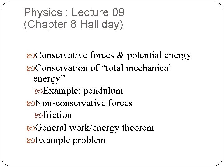 Physics : Lecture 09 (Chapter 8 Halliday) Conservative forces & potential energy Conservation of
