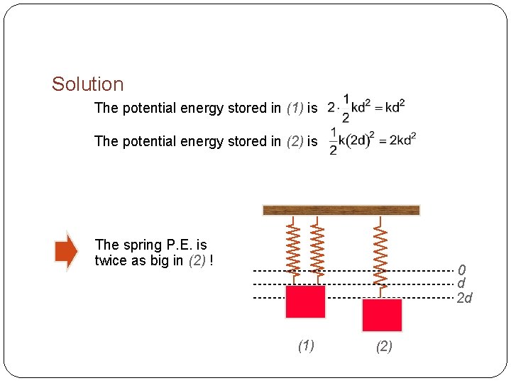 Solution The potential energy stored in (1) is The potential energy stored in (2)