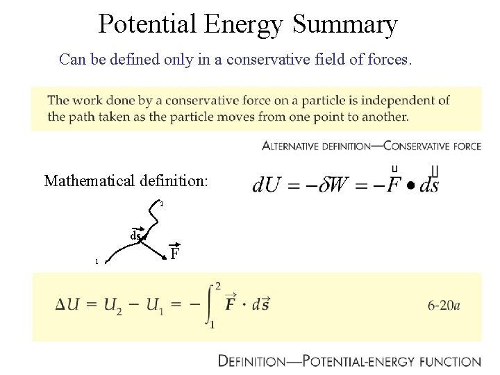 Potential Energy Summary Can be defined only in a conservative field of forces. Mathematical