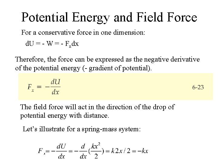 Potential Energy and Field Force For a conservative force in one dimension: d. U