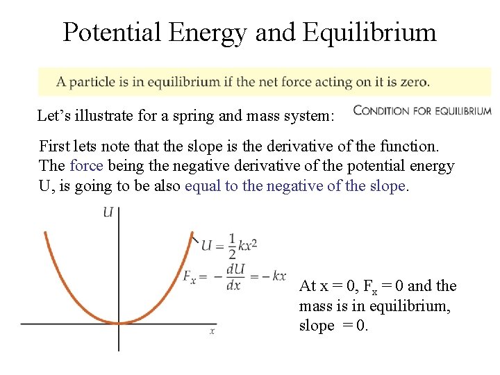 Potential Energy and Equilibrium Let’s illustrate for a spring and mass system: First lets